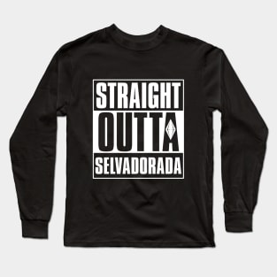 Straight Outta Selvadorada Long Sleeve T-Shirt